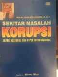 SEKITAR MASALAH KORUPSI ASPEK NASIONAL DAN ASPEK INTERNASIONAL