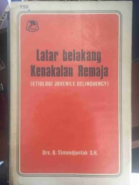LATAR BELAKANG KENAKALAN REMAJA (ETIOLOGI JUVENILE DELIQUENCY)