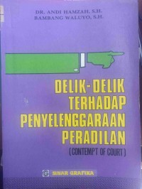 DELIK-DELIK TERHADAP PENYELENGGARAAN PERADILAN (CONTEMPT OF COURT)