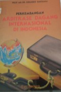 PERKEMBANGAN ARBITRASE DAGANG INTERNASIONAL DI INDONESIA