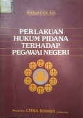 PERLAKUAN HUKUM PIDANA TERHADAP PEGAWAI NEGERI