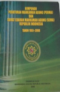 HIMPUNAN PERATURAN MAHKAMAH AGUNG (PERMA) DAN SURAT EDARAN MAHKAMAH AGUNG (SEMA) REPUBLIK INDONESIA TAHUN 1951 - 2008